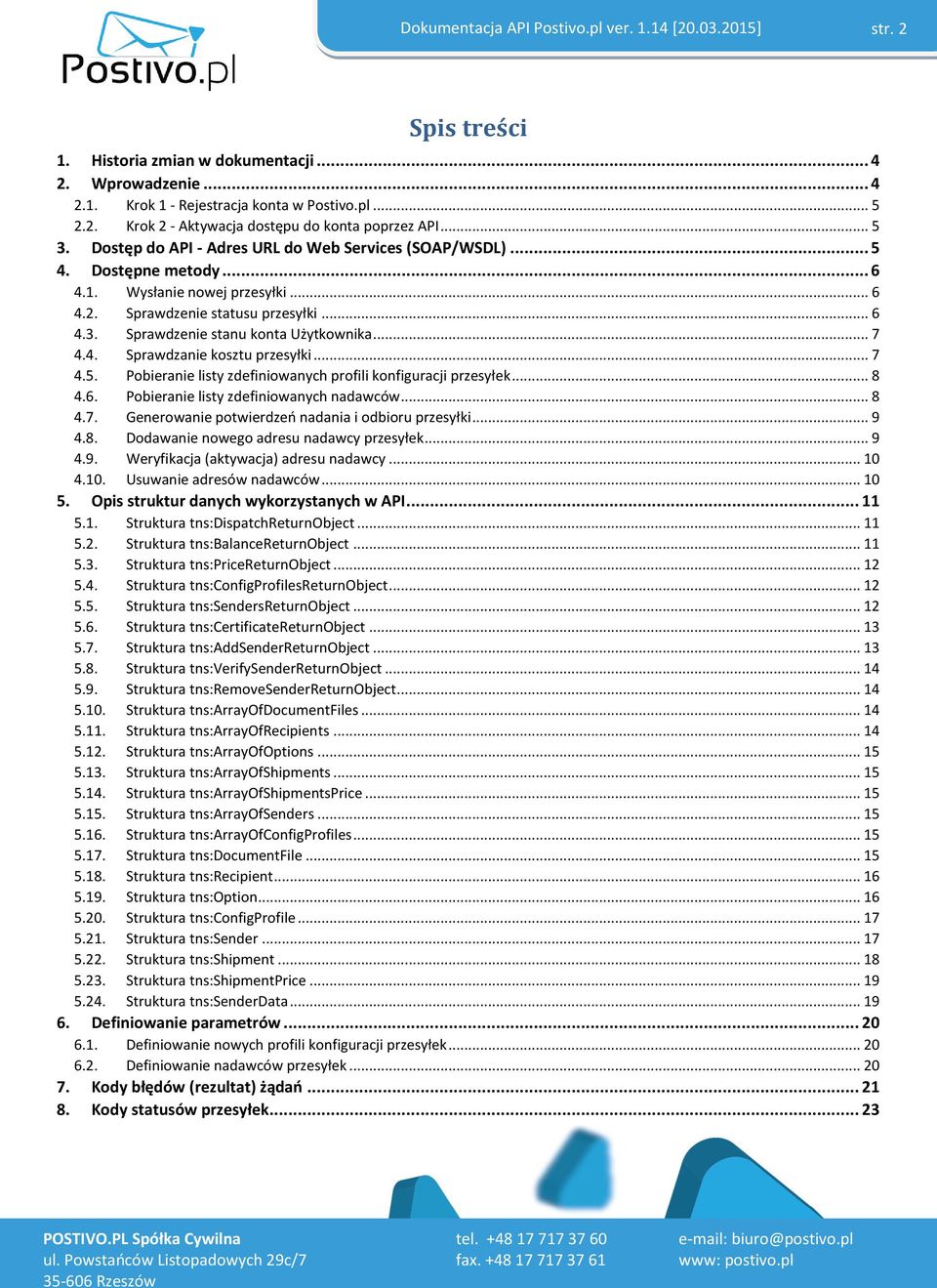 .. 7 4.4. Sprawdzanie kosztu przesyłki... 7 4.5. Pobieranie listy zdefiniowanych profili konfiguracji przesyłek... 8 4.6. Pobieranie listy zdefiniowanych nadawców... 8 4.7. Generowanie potwierdzeń nadania i odbioru przesyłki.