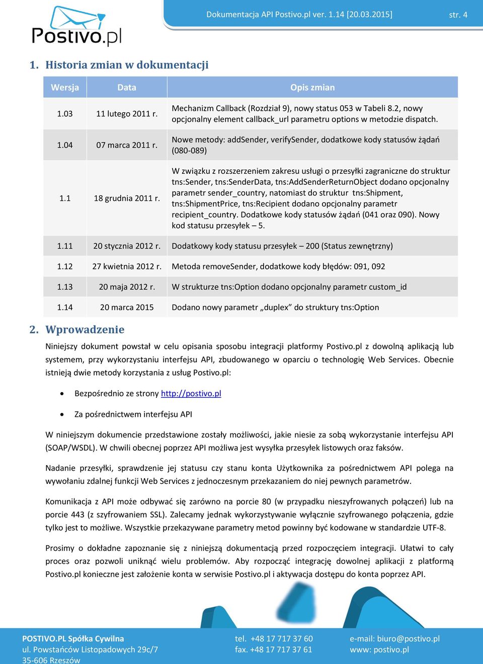 Nowe metody: addsender, verifysender, dodatkowe kody statusów żądań (080-089) W związku z rozszerzeniem zakresu usługi o przesyłki zagraniczne do struktur tns:sender, tns:senderdata,