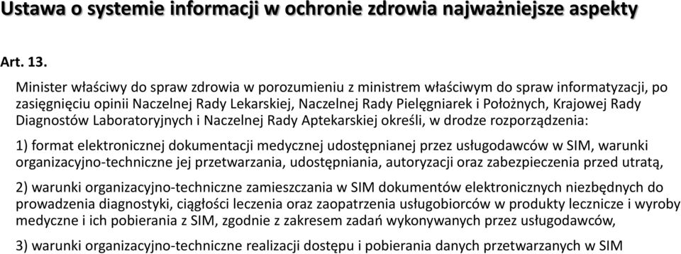 Rady Diagnostów Laboratoryjnych i Naczelnej Rady Aptekarskiej określi, w drodze rozporządzenia: 1) format elektronicznej dokumentacji medycznej udostępnianej przez usługodawców w SIM, warunki