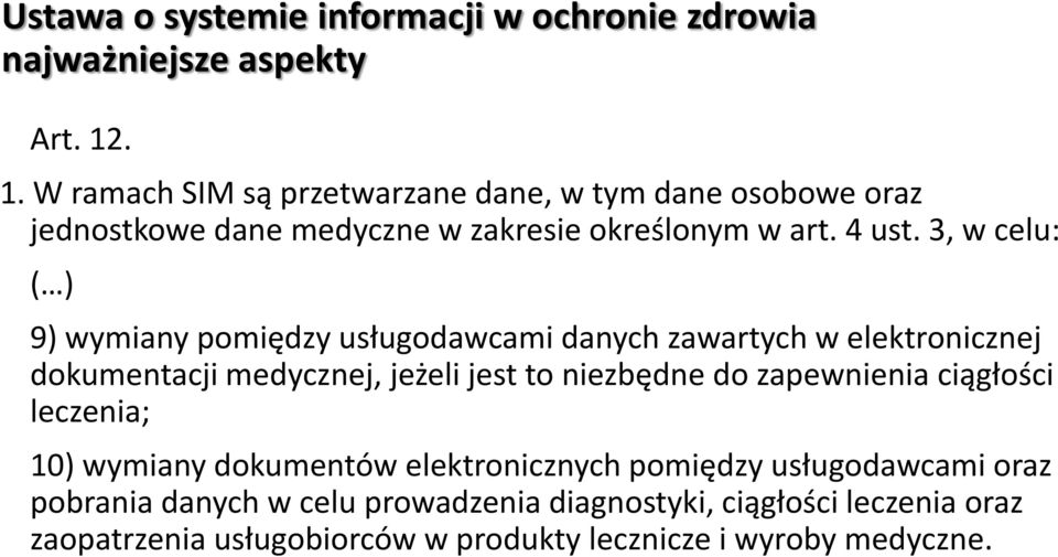 3, w celu: ( ) 9) wymiany pomiędzy usługodawcami danych zawartych w elektronicznej dokumentacji medycznej, jeżeli jest to niezbędne do