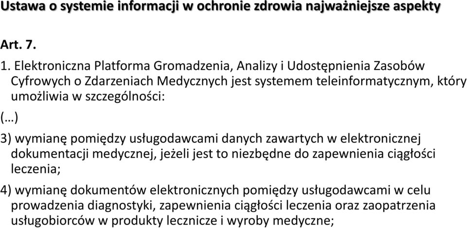 umożliwia w szczególności: ( ) 3) wymianę pomiędzy usługodawcami danych zawartych w elektronicznej dokumentacji medycznej, jeżeli jest to niezbędne do