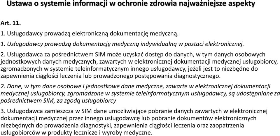 zgromadzonych w systemie teleinformatycznym innego usługodawcy, jeżeli jest to niezbędne do zapewnienia ciągłości leczenia lub prowadzonego postępowania diagnostycznego. 2.
