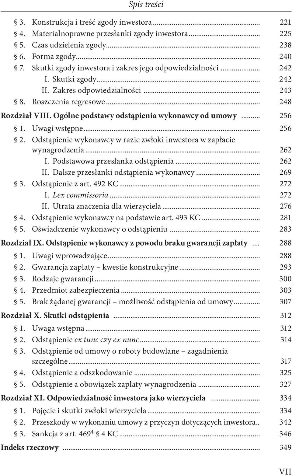 Ogólne podstawy odstąpienia wykonawcy od umowy... 256 1. Uwagi wstępne... 256 2. Odstąpienie wykonawcy w razie zwłoki inwestora w zapłacie wynagrodzenia... 262 I. Podstawowa przesłanka odstąpienia.