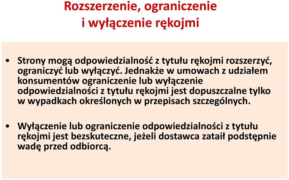 Jednakże w umowach z udziałem konsumentów ograniczenie lub wyłączenie odpowiedzialności z tytułu rękojmi jest