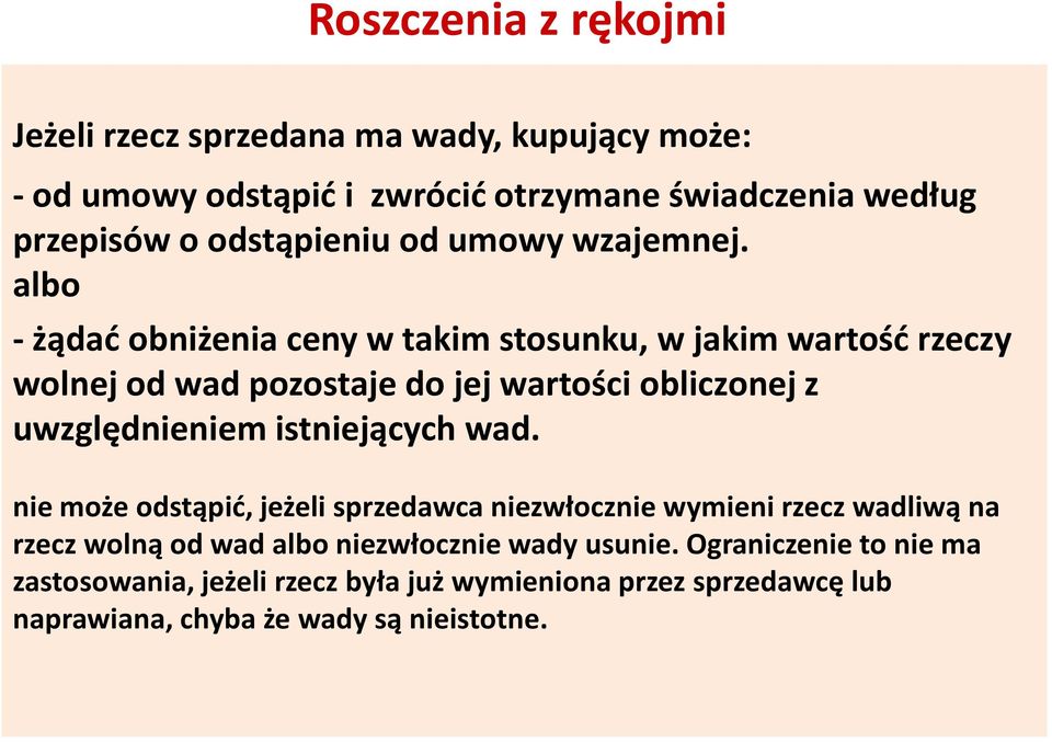 albo -żądać obniżenia ceny w takim stosunku, w jakim wartość rzeczy wolnej od wad pozostaje do jej wartości obliczonej z uwzględnieniem