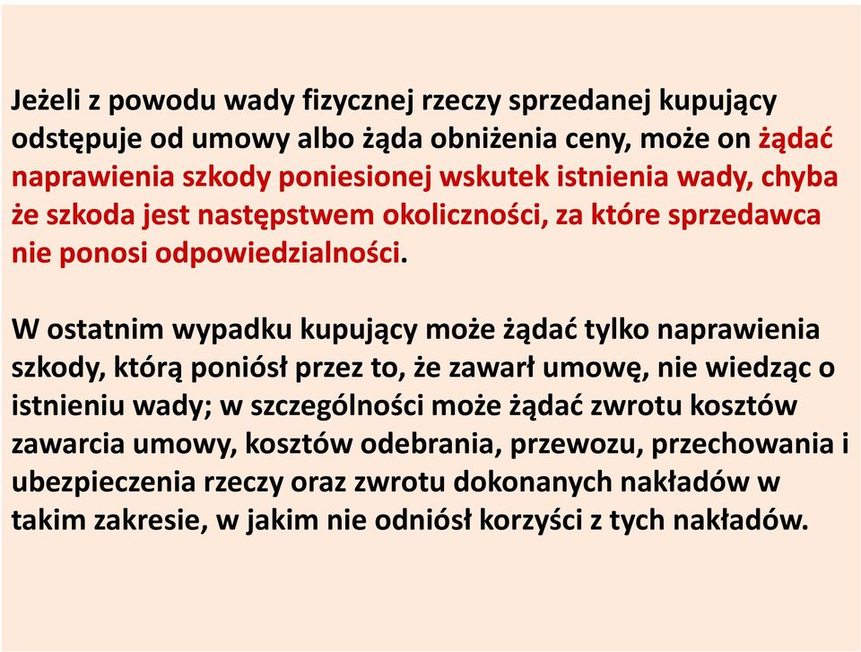 W ostatnim wypadku kupujący może żądać tylko naprawienia W ostatnim wypadku kupujący może żądać tylko naprawienia szkody, którą poniósł przez to, że zawarł umowę, nie