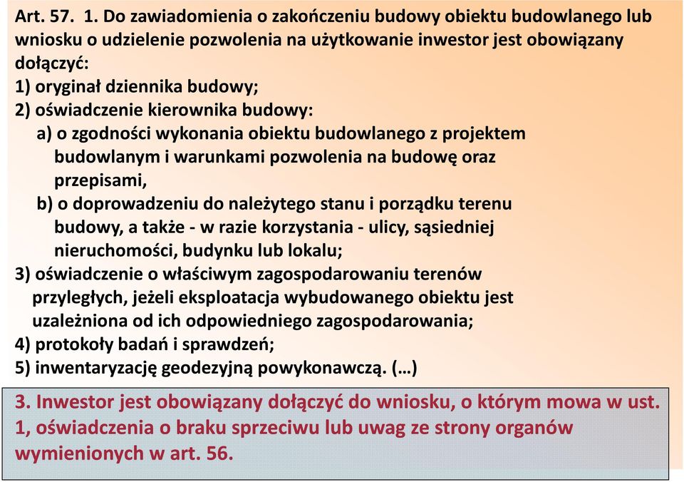 budowy: a)o zgodności wykonania obiektu budowlanego z projektem budowlanym i warunkami pozwolenia na budowę oraz przepisami, b)o doprowadzeniu do należytego stanu i porządku terenu budowy, a także -w