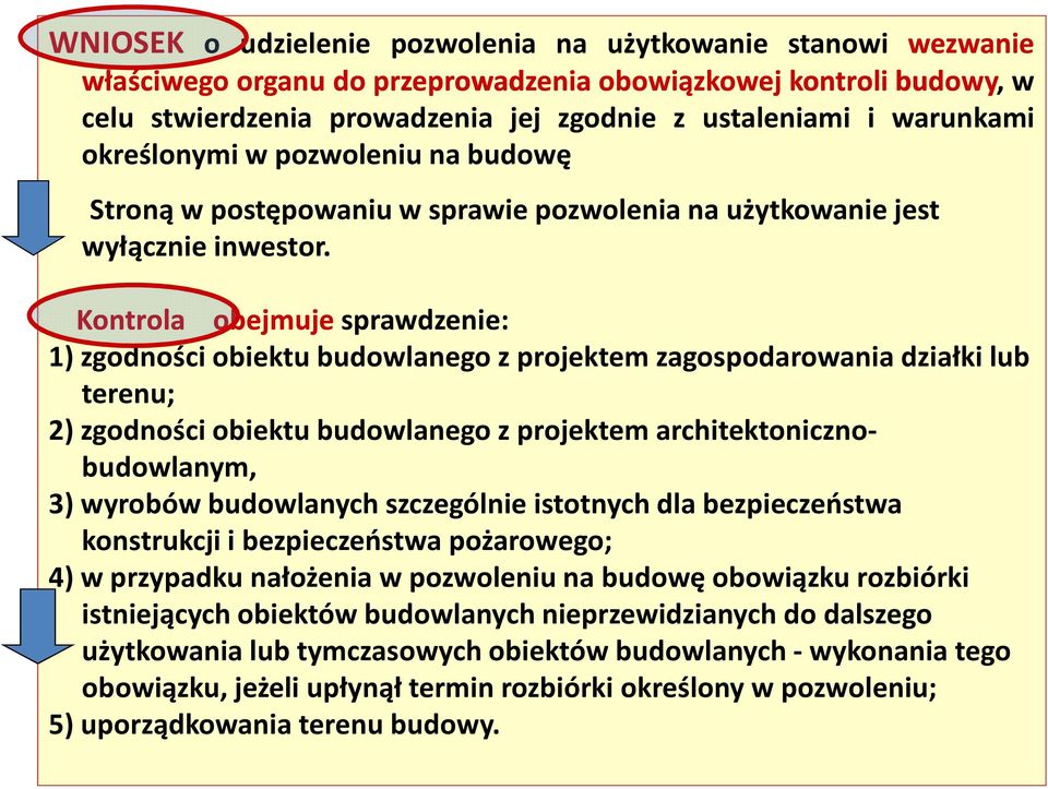 Kontrola obejmuje sprawdzenie: 1)zgodności obiektu budowlanego z projektem zagospodarowania działki lub terenu; 2) zgodności obiektu budowlanego z projektem architektonicznobudowlanym, 3)wyrobów