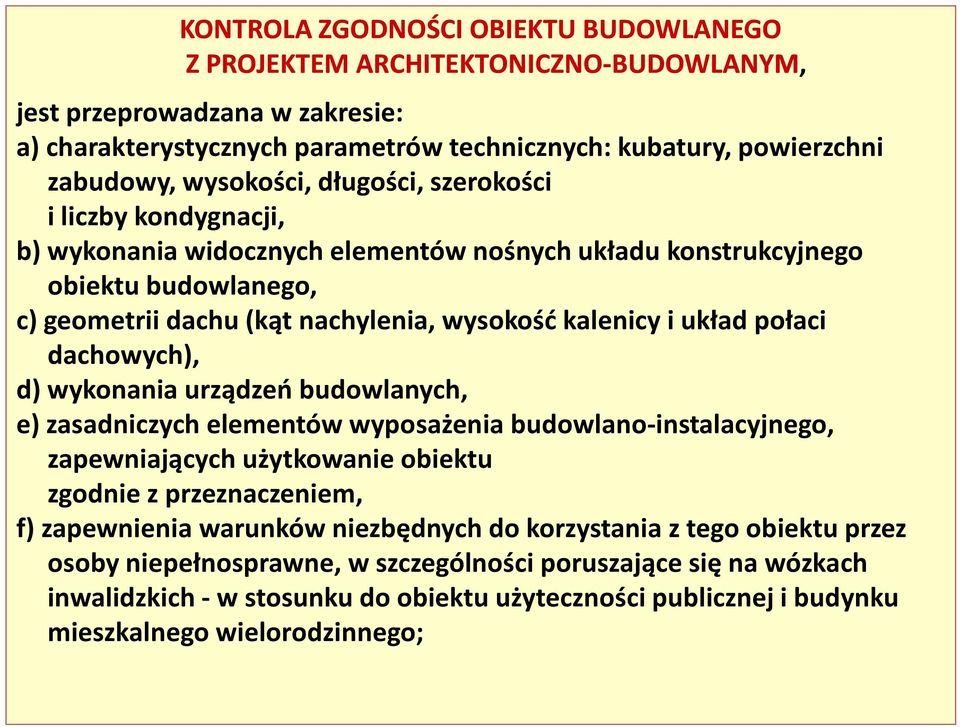 połaci dachowych), d) wykonania urządzeń budowlanych, e)zasadniczych elementów wyposażenia budowlano-instalacyjnego, zapewniających użytkowanie obiektu zgodnie z przeznaczeniem, f)zapewnienia