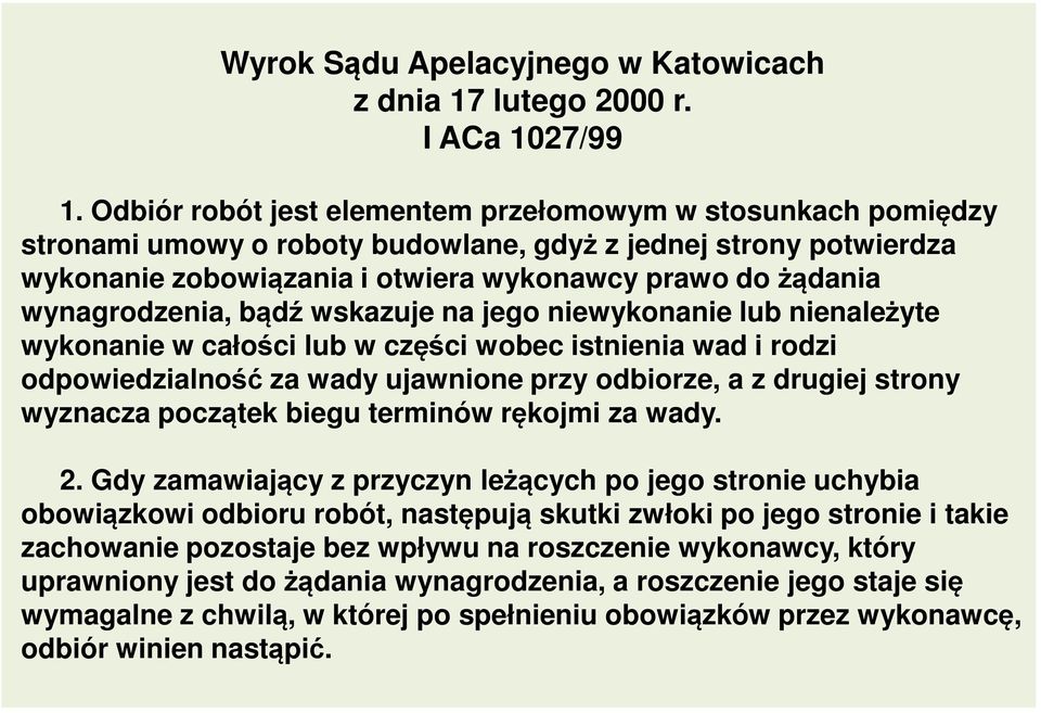 wynagrodzenia, bądź wskazuje na jego niewykonanie lub nienależyte wykonanie w całości lub w części wobec istnienia wad i rodzi odpowiedzialność za wady ujawnione przy odbiorze, a z drugiej strony