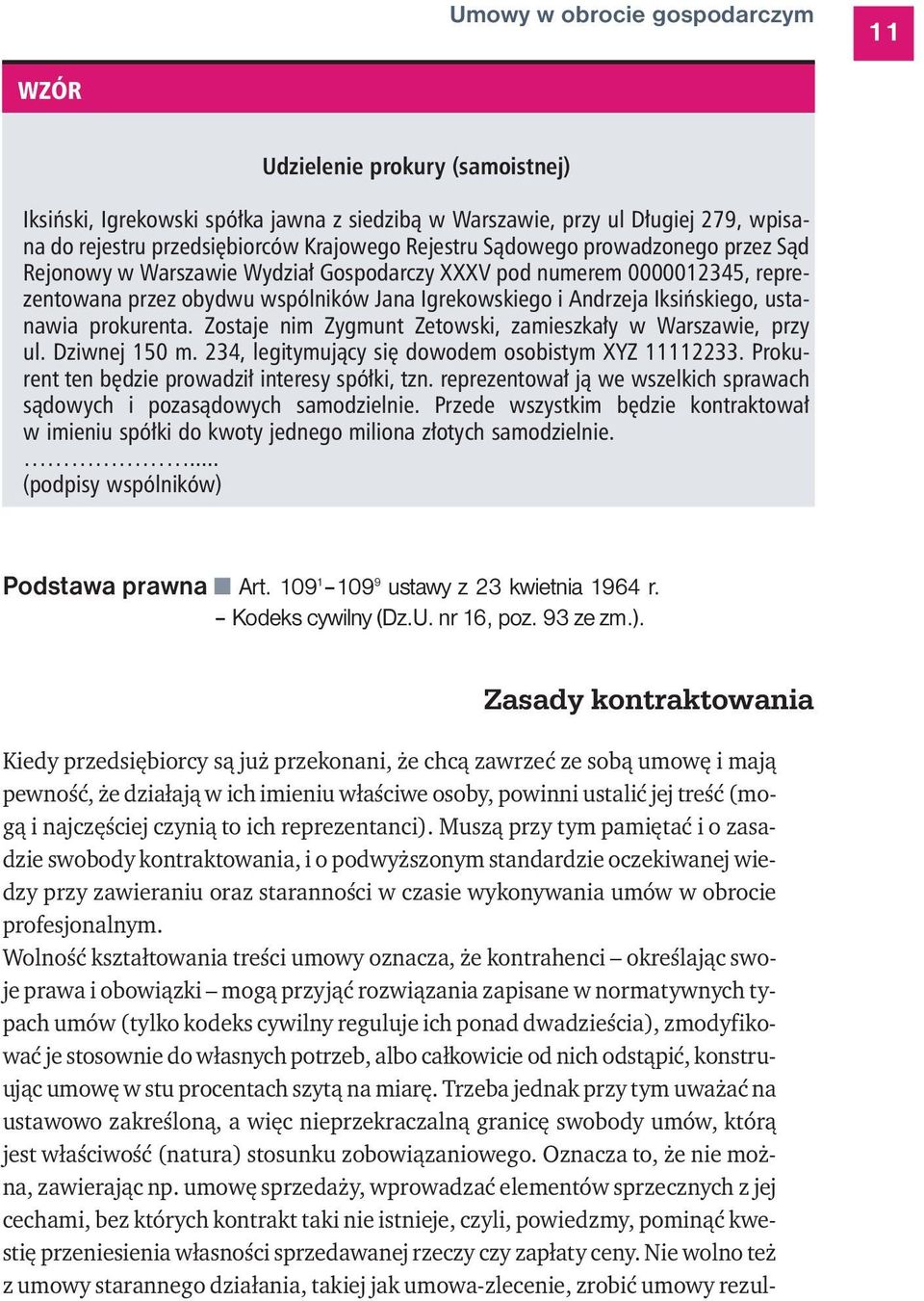 ustanawia prokurenta. Zostaje nim Zygmunt Zetowski, zamieszkały w Warszawie, przy ul. Dziwnej 150 m. 234, legitymujący się dowodem osobistym XYZ 11112233.