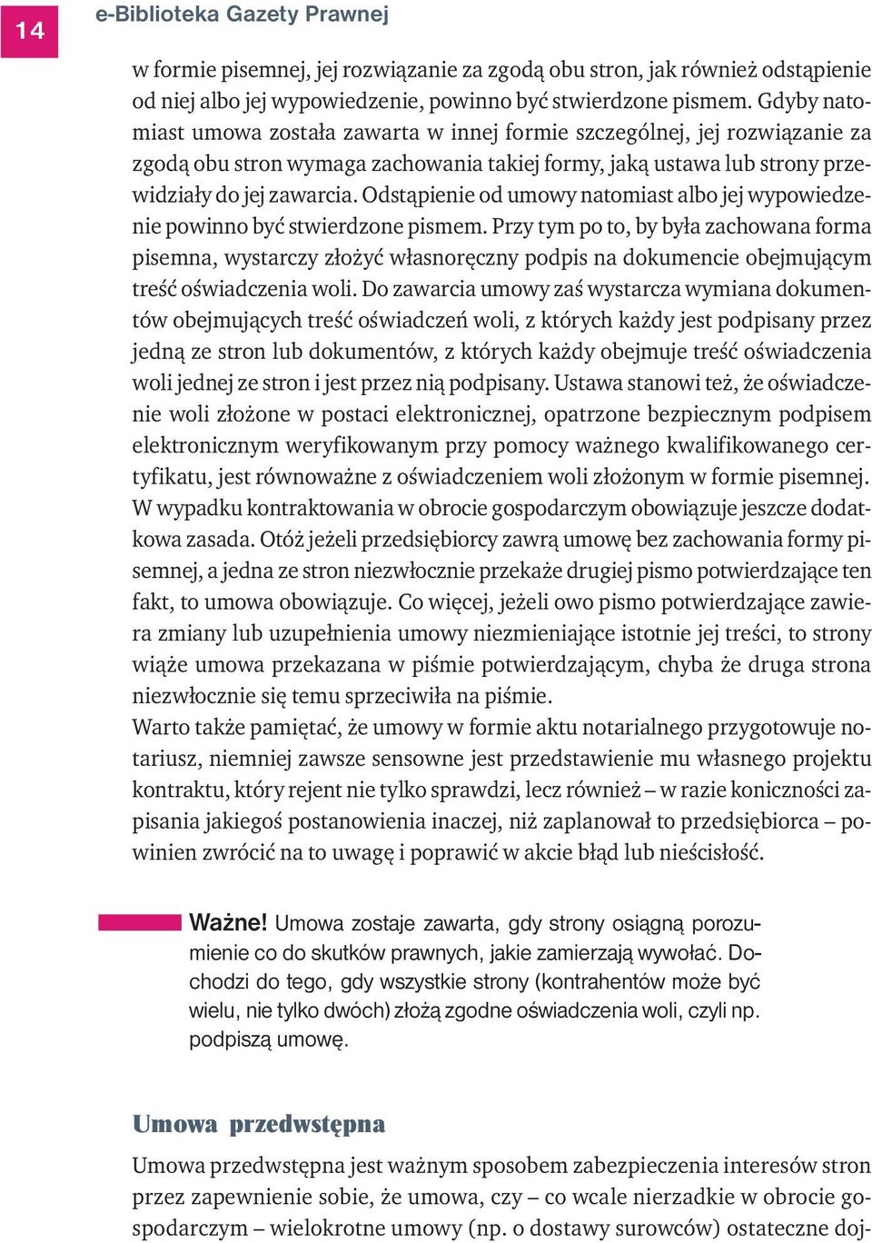 Odstąpienie od umowy natomiast albo jej wypowiedzenie powinno być stwierdzone pismem.