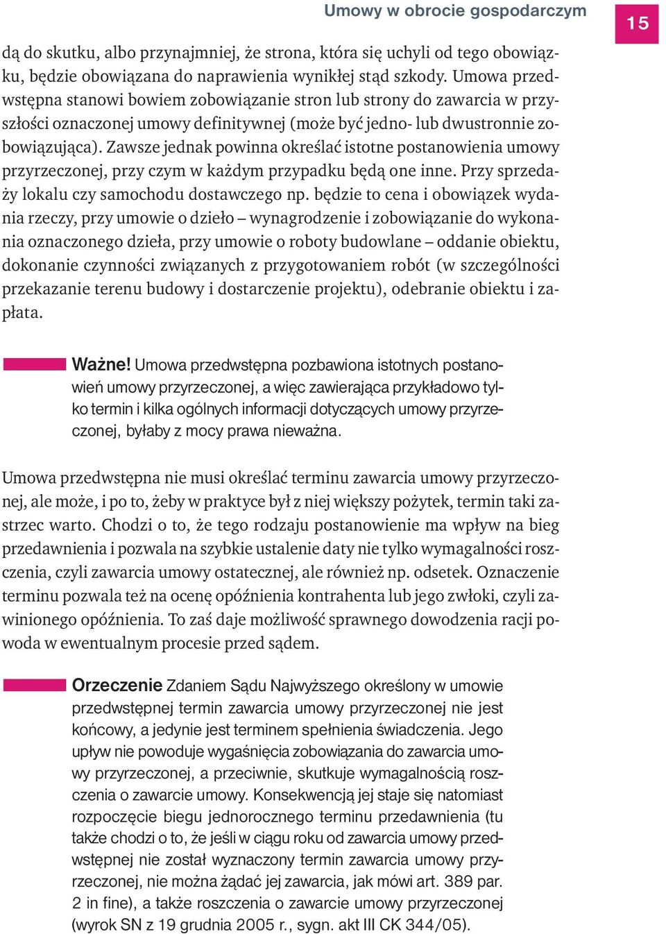 Zawsze jednak powinna określać istotne postanowienia umowy przyrzeczonej, przy czym w każdym przypadku będą one inne. Przy sprzedaży lokalu czy samochodu dostawczego np.