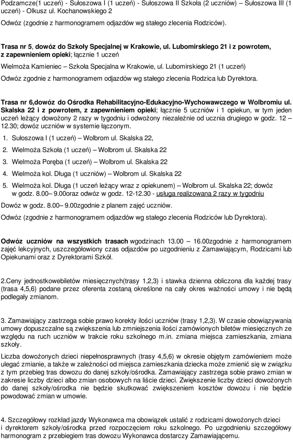 Lubomirskiego 21 i z powrotem, z zapewnieniem opieki; łącznie 1 uczeń Wielmoża Kamieniec Szkoła Specjalna w Krakowie, ul.