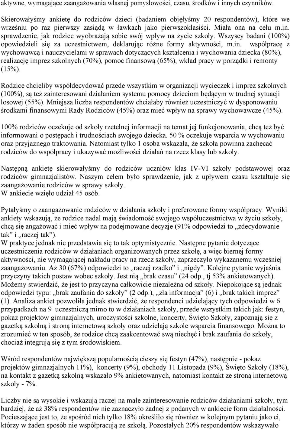 sprawdzenie, jak rodzice wyobrażają sobie swój wpływ na życie szkoły. Wszyscy badani (10) opowiedzieli się za uczestnictwem, deklarując różne formy aktywności, m.in.