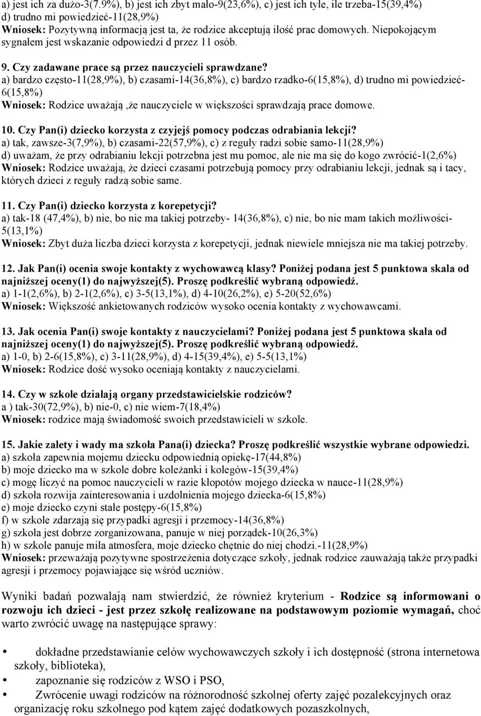 Niepokojącym sygnałem jest wskazanie odpowiedzi d przez 11 osób. 9. Czy zadawane prace są przez nauczycieli sprawdzane?