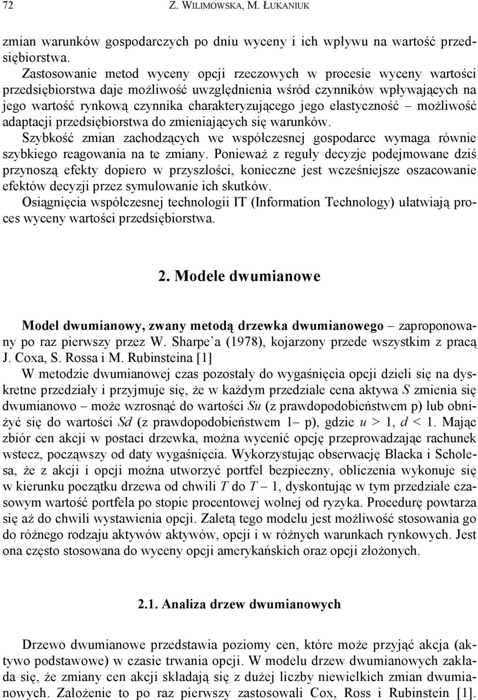 jego elastyczność możliwość adaptacji przedsiębiorstwa do zmieniających się warunków. Szybkość zmian zachodzących we współczesnej gospodarce wymaga równie szybkiego reagowania na te zmiany.