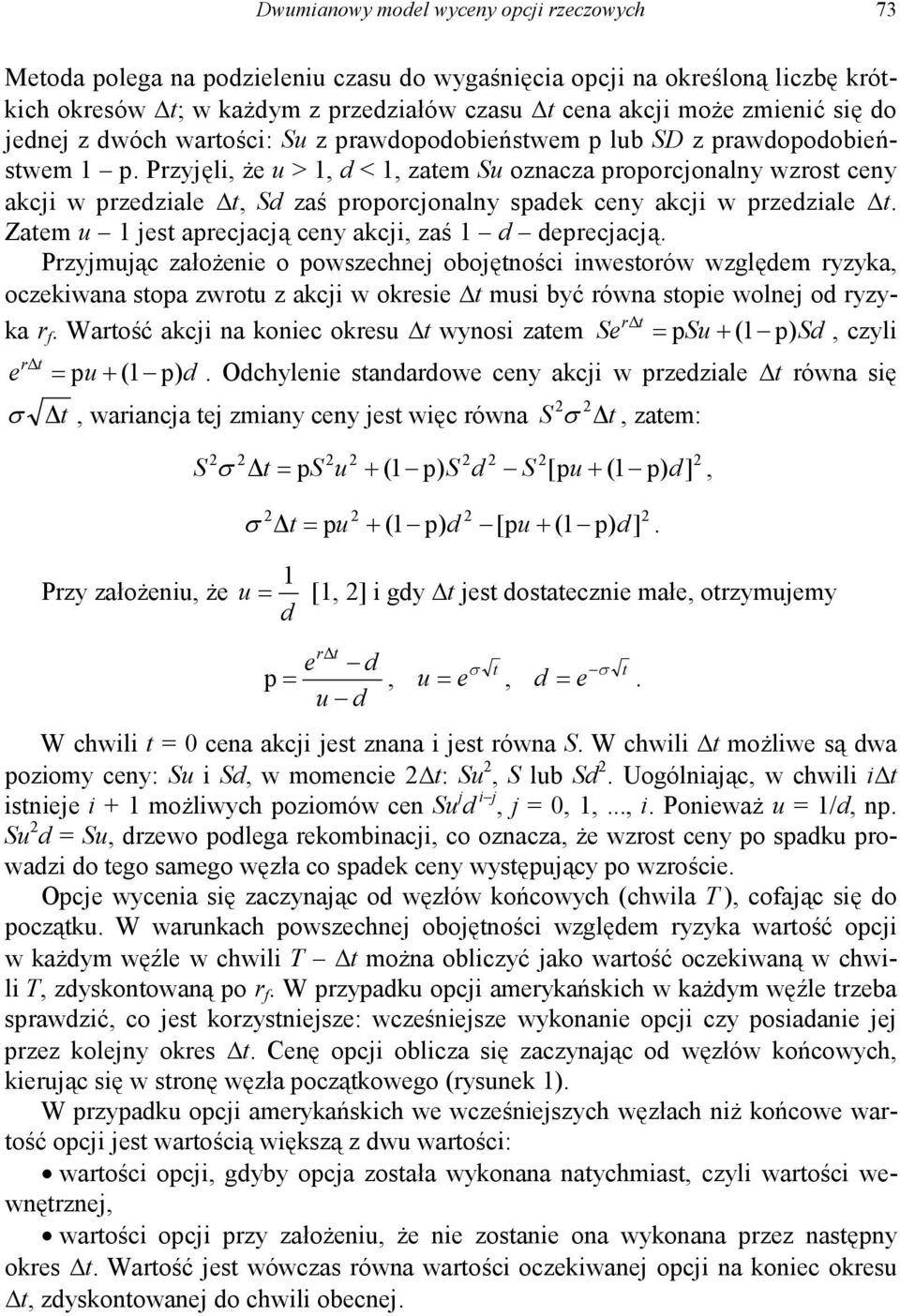 Przyjęli, że u > 1, d < 1, zatem Su oznacza proporcjonalny wzrost ceny akcji w przedziale t, Sd zaś proporcjonalny spadek ceny akcji w przedziale t.