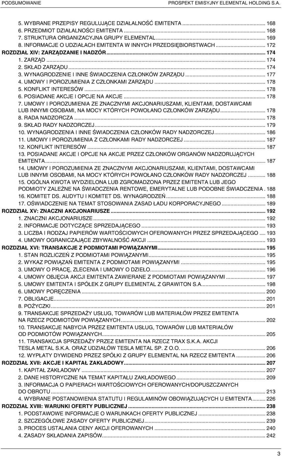 WYNAGRODZENIE I INNE ŚWIADCZENIA CZŁONKÓW ZARZĄDU... 177 4. UMOWY I POROZUMIENIA Z CZŁONKAMI ZARZĄDU... 178 5. KONFLIKT INTERESÓW... 178 6. POSIADANE AKCJE I OPCJE NA AKCJE... 178 7.