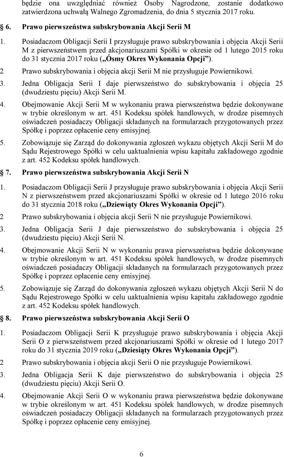 Okres Wykonania Opcji ). 2 Prawo subskrybowania i objęcia akcji Serii M nie przysługuje Powiernikowi. 3.