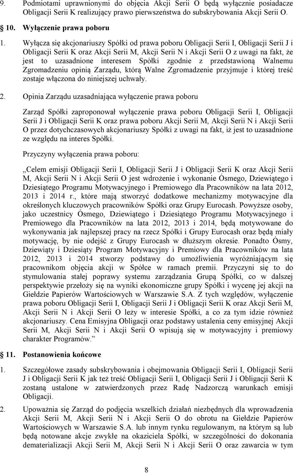 interesem Spółki zgodnie z przedstawioną Walnemu Zgromadzeniu opinią Zarządu, którą Walne Zgromadzenie przyjmuje i której treść zostaje włączona do niniejszej uchwały. 2.