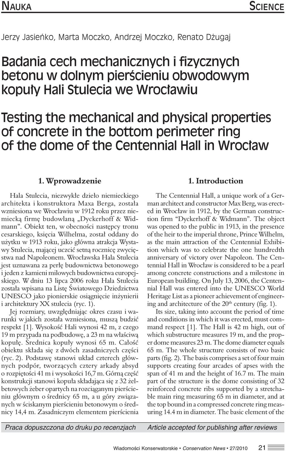 Wprowadzenie Hala Stulecia, niezwykłe dzieło niemieckiego architekta i konstruktora Maxa Berga, została wzniesiona we Wrocławiu w 1912 roku przez niemiecką firmę budowlaną Dyckerhoff & Widmann.