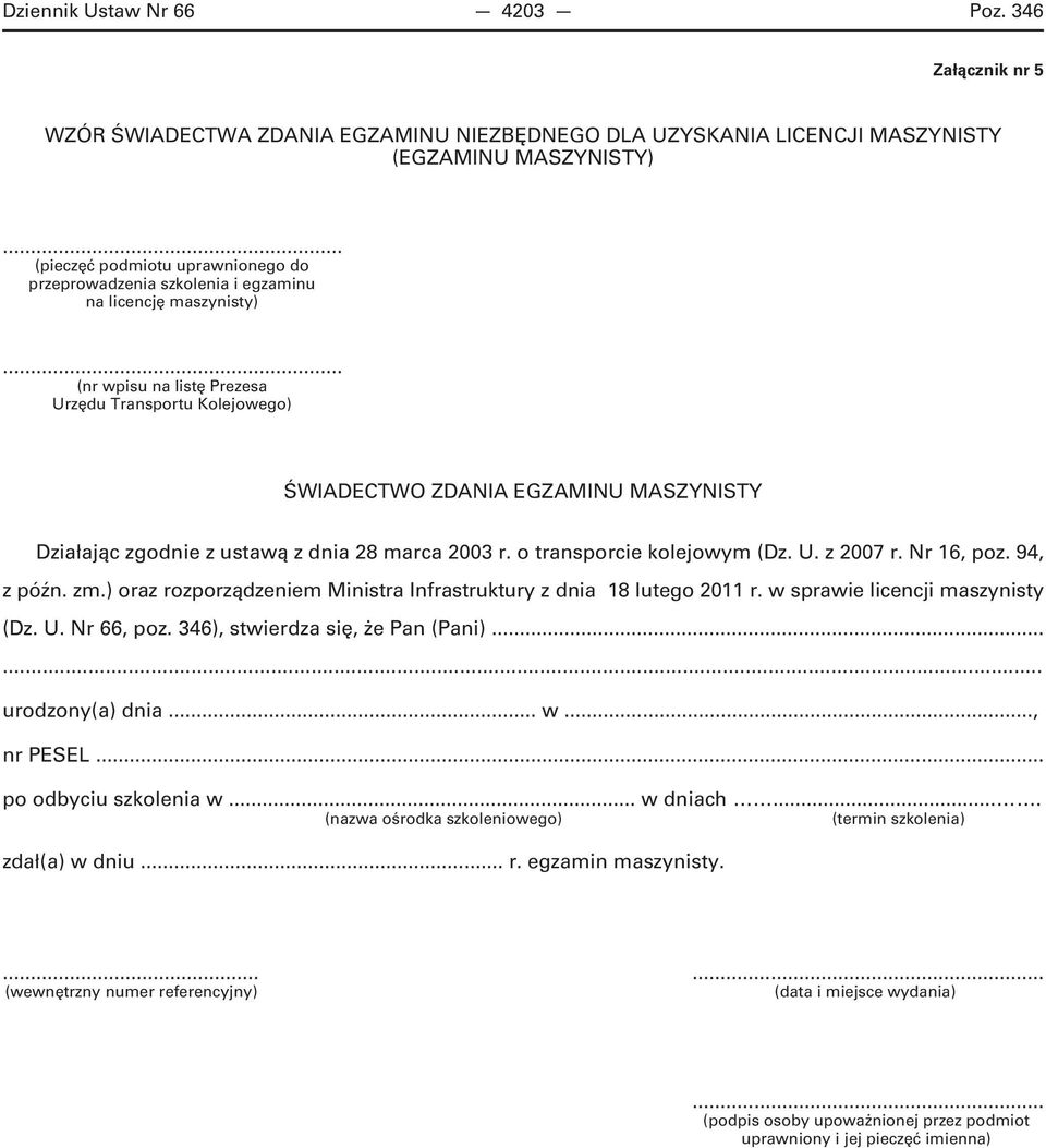 .. (nr wpisu na listę Prezesa Urzędu Transportu Kolejowego) ŚWIADECTWO ZDANIA EGZAMINU MASZYNISTY Działając zgodnie z ustawą z dnia 28 marca 2003 r. o transporcie kolejowym (Dz. U. z 2007 r.