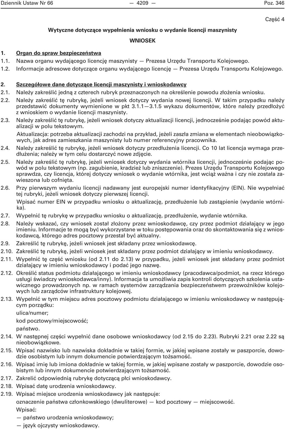 Informacje adresowe dotyczące organu wydającego licencję Prezesa Urzędu Transportu Kolejowego. 2. Szczegółowe dane dotyczące licencji maszynisty i wnioskodawcy 2.1.