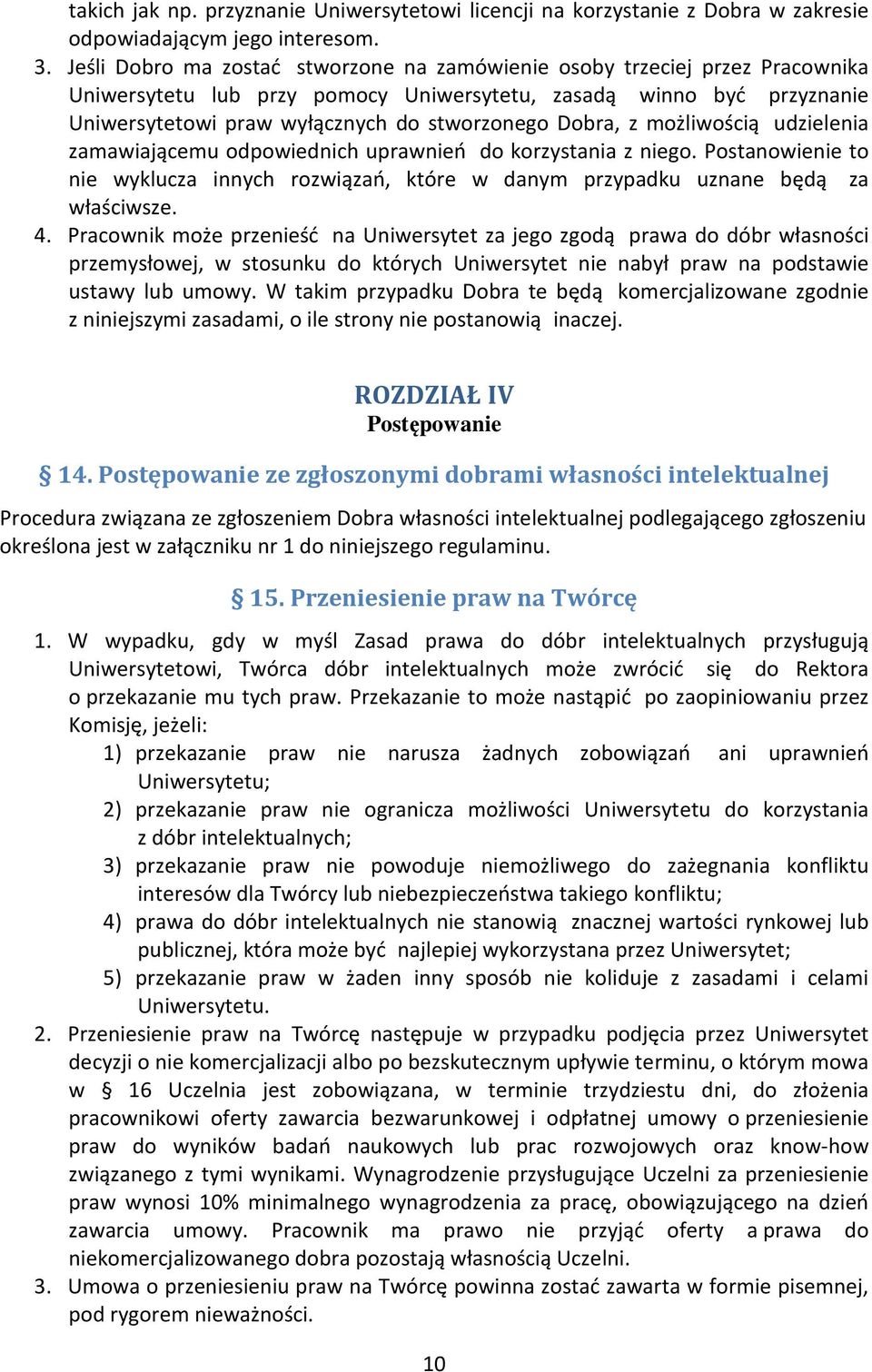 Dobra, z możliwością udzielenia zamawiającemu odpowiednich uprawnień do korzystania z niego. Postanowienie to nie wyklucza innych rozwiązań, które w danym przypadku uznane będą za właściwsze. 4.