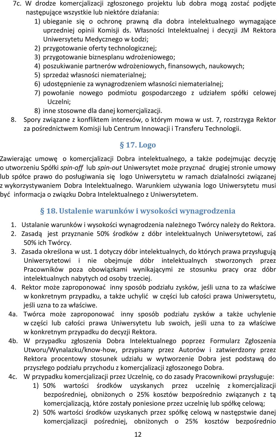 Własności Intelektualnej i decyzji JM Rektora Uniwersytetu Medycznego w Łodzi; 2) przygotowanie oferty technologicznej; 3) przygotowanie biznesplanu wdrożeniowego; 4) poszukiwanie partnerów