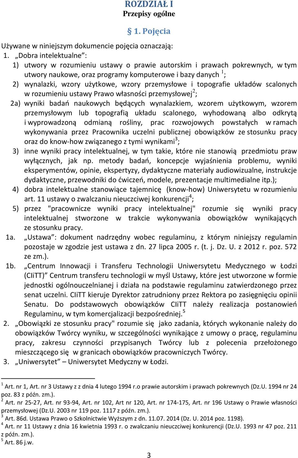 przemysłowe i topografie układów scalonych w rozumieniu ustawy Prawo własności przemysłowej 2 ; 2a) wyniki badań naukowych będących wynalazkiem, wzorem użytkowym, wzorem przemysłowym lub topografią
