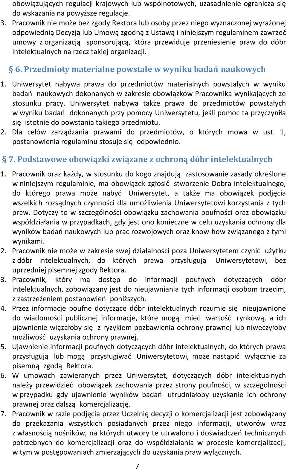 przewiduje przeniesienie praw do dóbr intelektualnych na rzecz takiej organizacji. 6. Przedmioty materialne powstałe w wyniku badań naukowych 1.