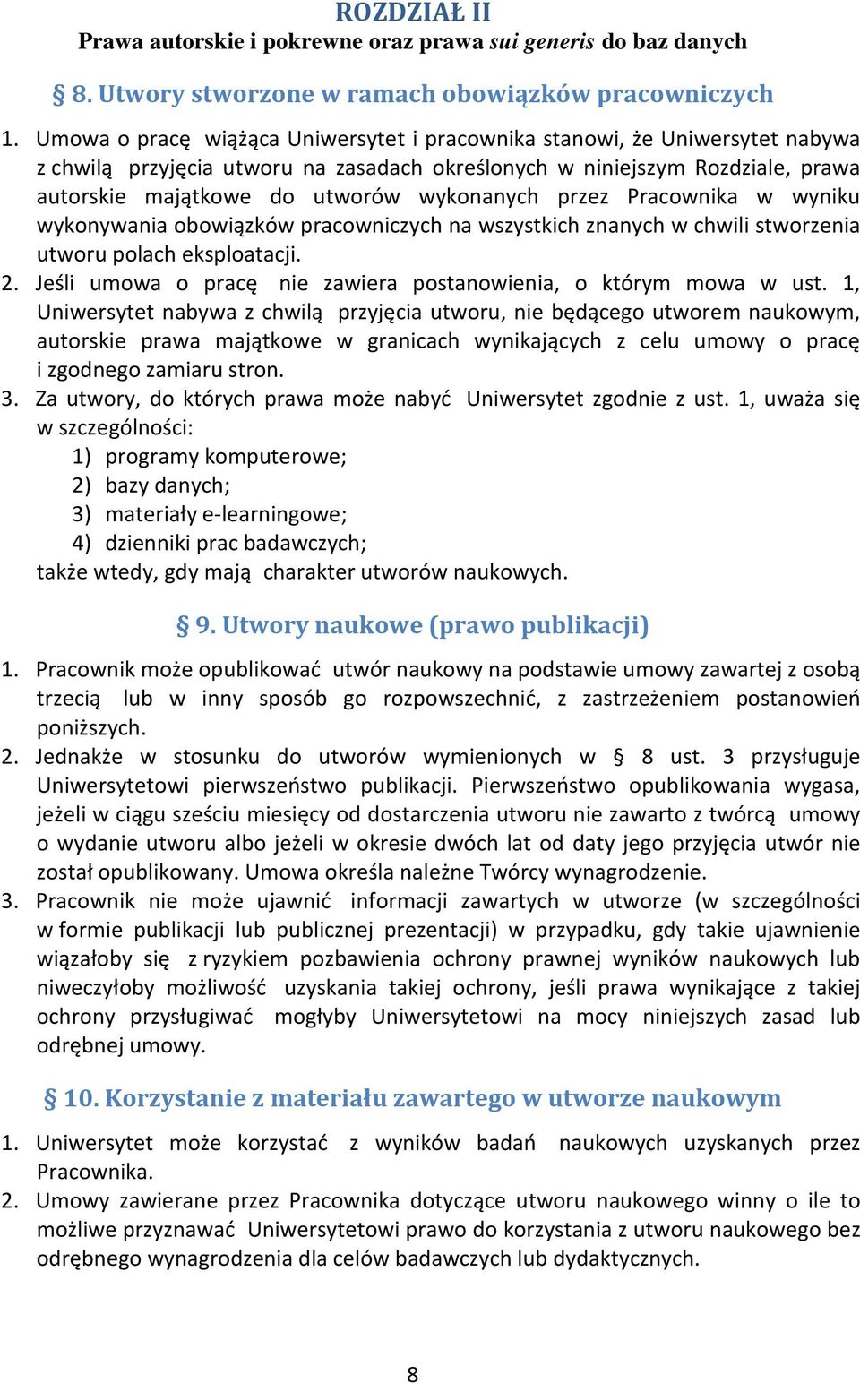 przez Pracownika w wyniku wykonywania obowiązków pracowniczych na wszystkich znanych w chwili stworzenia utworu polach eksploatacji. 2.