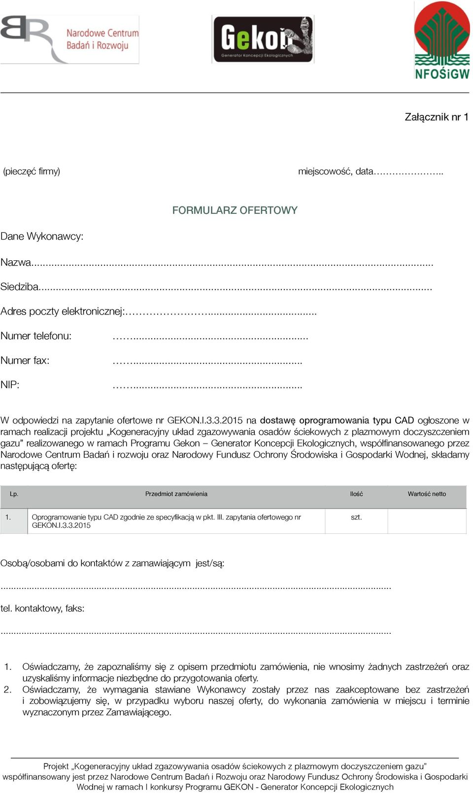 3.2015 na dostawę oprogramowania typu CAD ogłoszone w ramach realizacji projektu Kogeneracyjny układ zgazowywania osadów ściekowych z plazmowym doczyszczeniem gazu realizowanego w ramach Programu