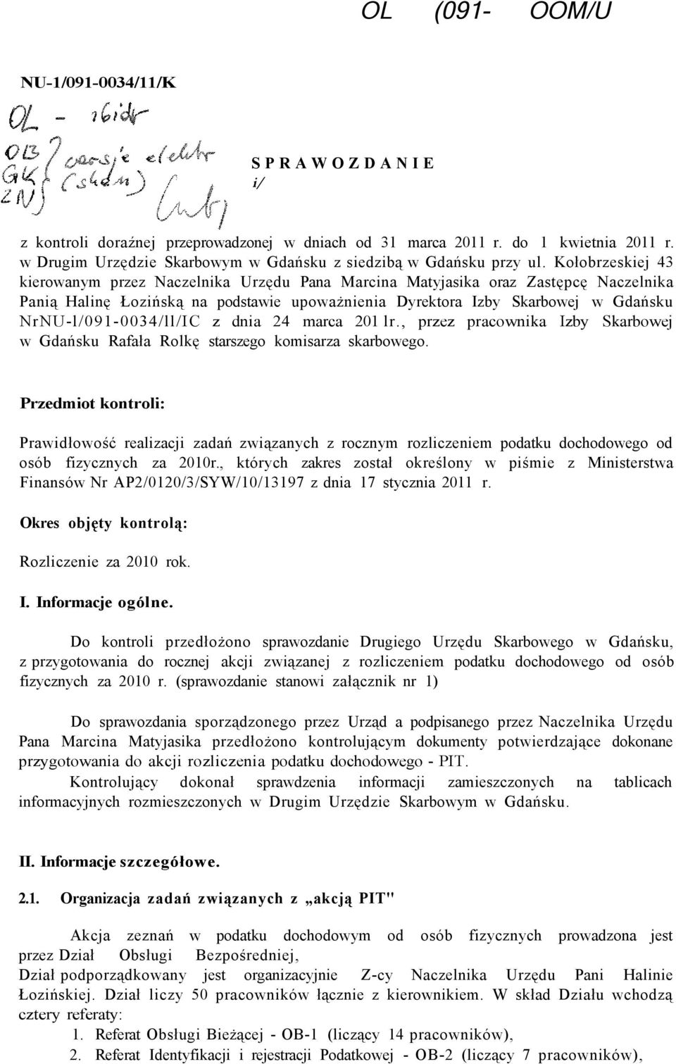 Kołobrzeskiej 43 kierowanym przez Naczelnika Urzędu Pana Marcina Matyjasika oraz Zastępcę Naczelnika Panią Halinę Łozińską na podstawie upoważnienia Dyrektora Izby Skarbowej w Gdańsku