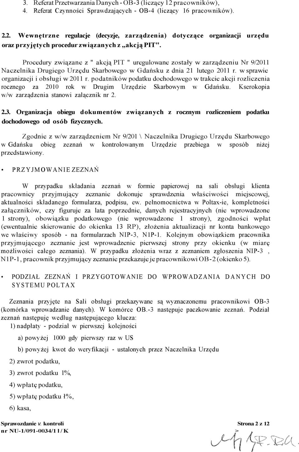 podatników podatku dochodowego w trakcie akcji rozliczenia rocznego za 2010 rok w Drugim Urzędzie Skarbowym w Gdańsku. Kserokopia w/w zarządzenia stanowi załącznik nr 2. 2.3.