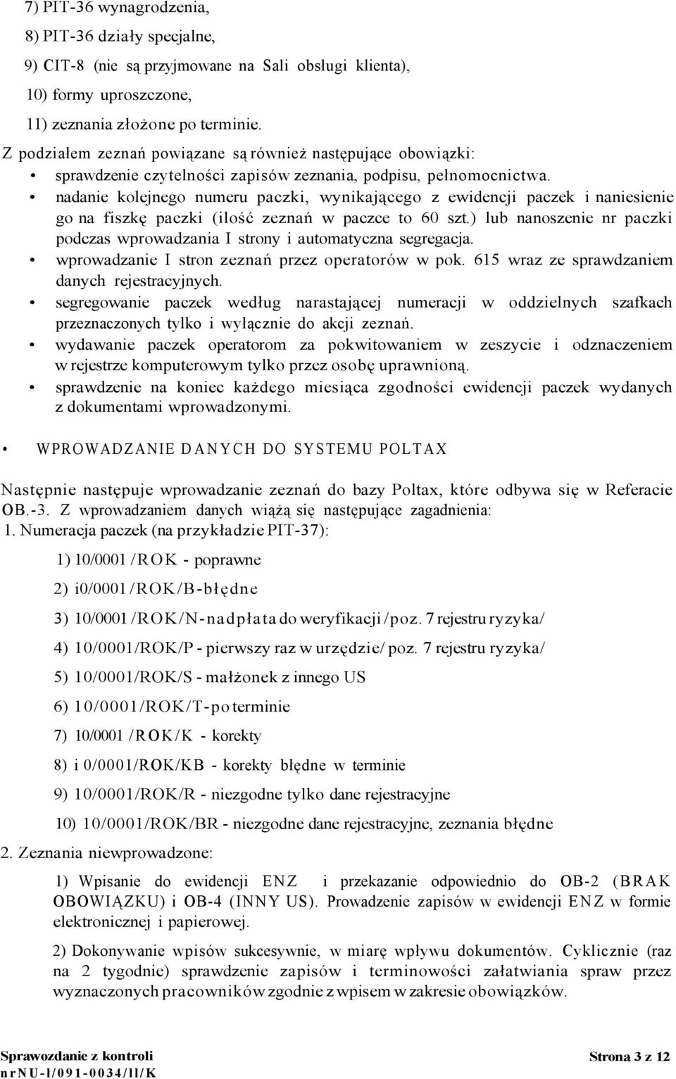 nadanie kolejnego numeru paczki, wynikającego z ewidencji paczek i naniesienie go na fiszkę paczki (ilość zeznań w paczce to 60 szt.