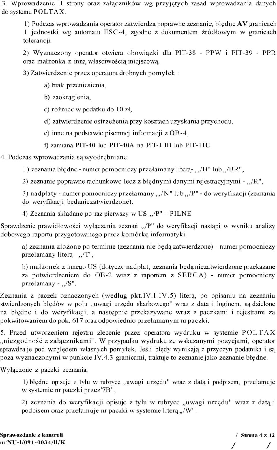 2) Wyznaczony operator otwiera obowiązki dla PIT-38 - PPW i PIT-39 - PPR oraz małżonka z inną właściwością miejscową.