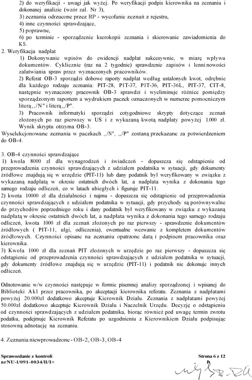 2. Weryfikacja nadpłat 1) Dokonywanie wpisów do ewidencji nadpłat sukcesywnie, w miarę wpływu dokumentów.