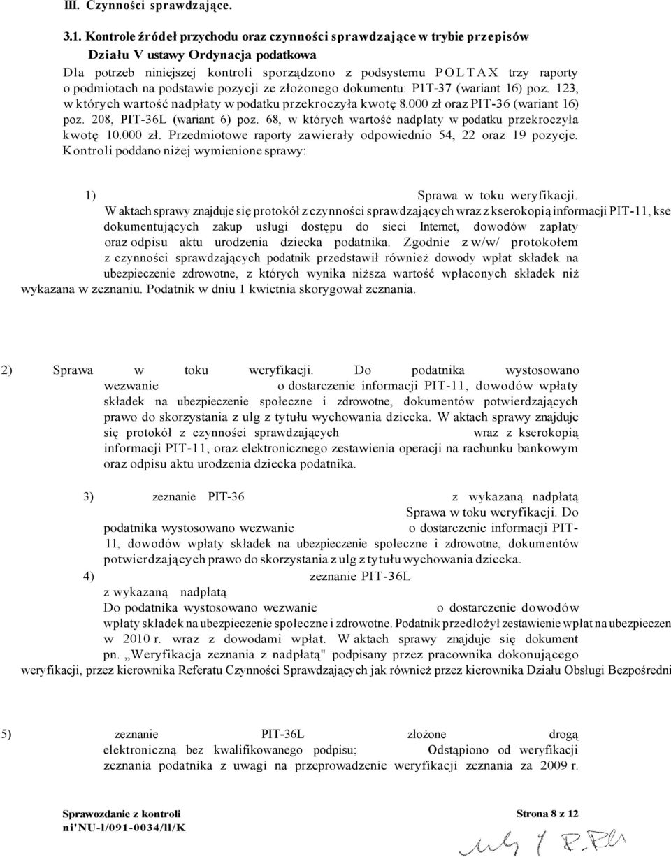 na podstawie pozycji ze złożonego dokumentu: P1T-37 (wariant 16) poz. 123, w których wartość nadpłaty w podatku przekroczyła kwotę 8.000 zł oraz PIT-36 (wariant 16) poz. 208, PIT-36L (wariant 6) poz.