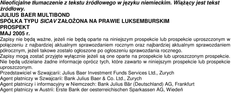 półrocznym, je eli takowe zostało ogłoszone po ogłoszeniu sprawozdania rocznego. Zapisy mog zosta przyj te wył cznie je eli s one oparte na prospekcie lub uproszczonym prospekcie.