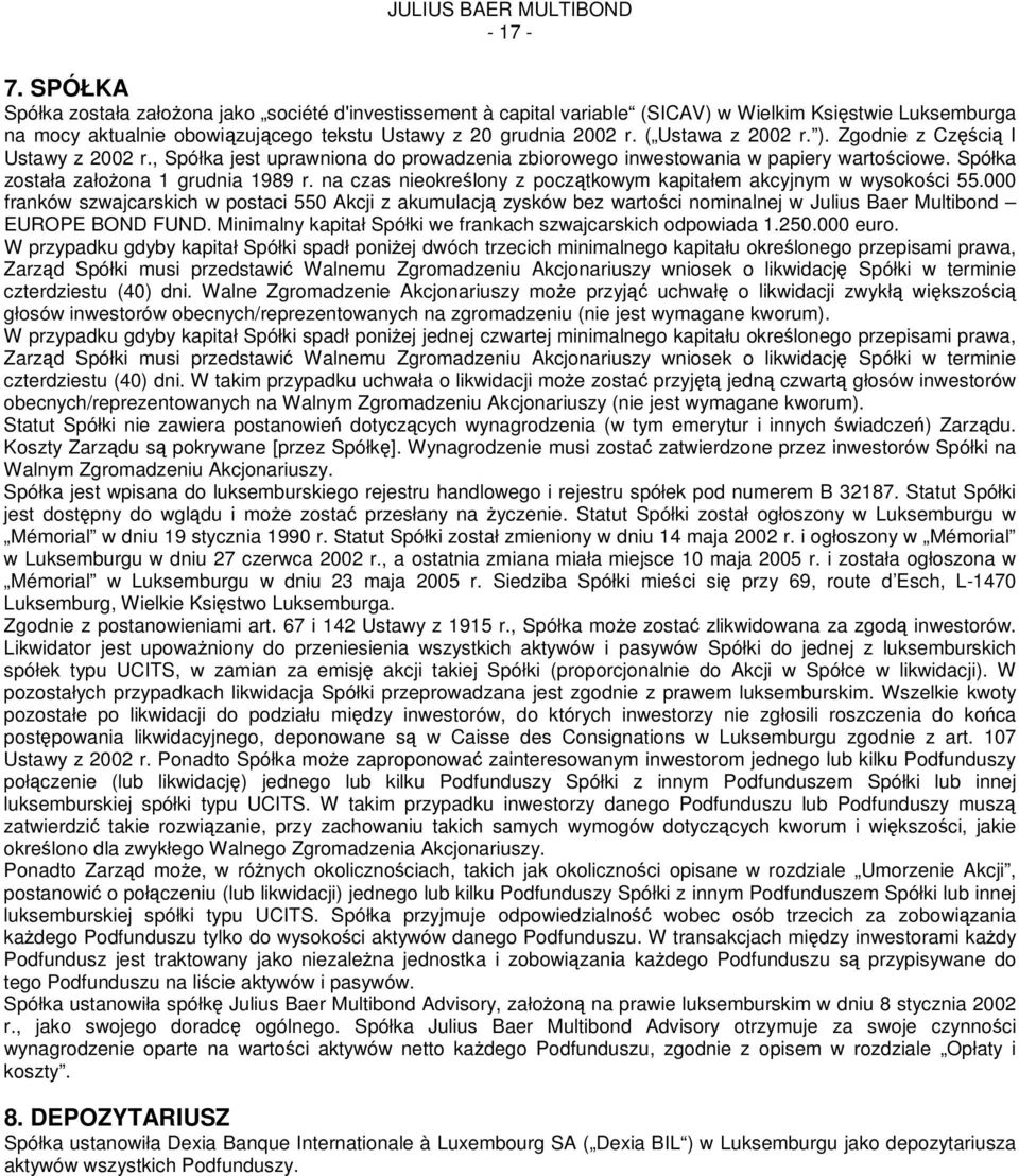 ( Ustawa z 2002 r. ). Zgodnie z Cz Aci I Ustawy z 2002 r., Spółka jest uprawniona do prowadzenia zbiorowego inwestowania w papiery wartoaciowe. Spółka została zało ona 1 grudnia 1989 r.