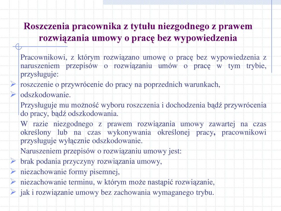 Przysługuje mu możność wyboru roszczenia i dochodzenia bądź przywrócenia do pracy, bądź odszkodowania.