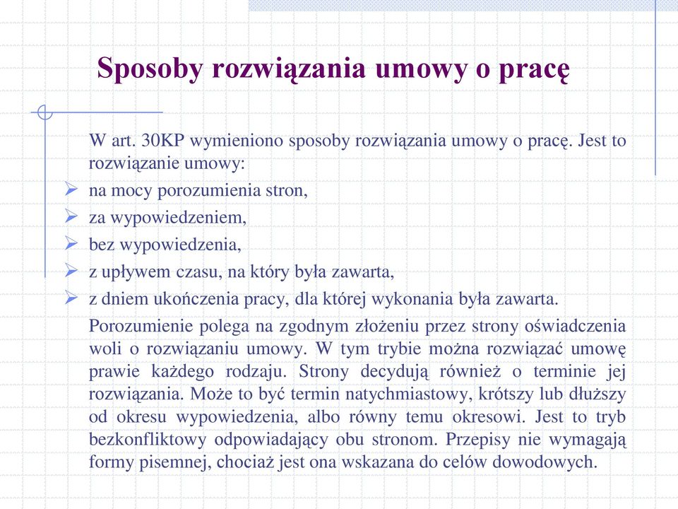 była zawarta. Porozumienie polega na zgodnym złożeniu przez strony oświadczenia woli o rozwiązaniu umowy. W tym trybie można rozwiązać umowę prawie każdego rodzaju.