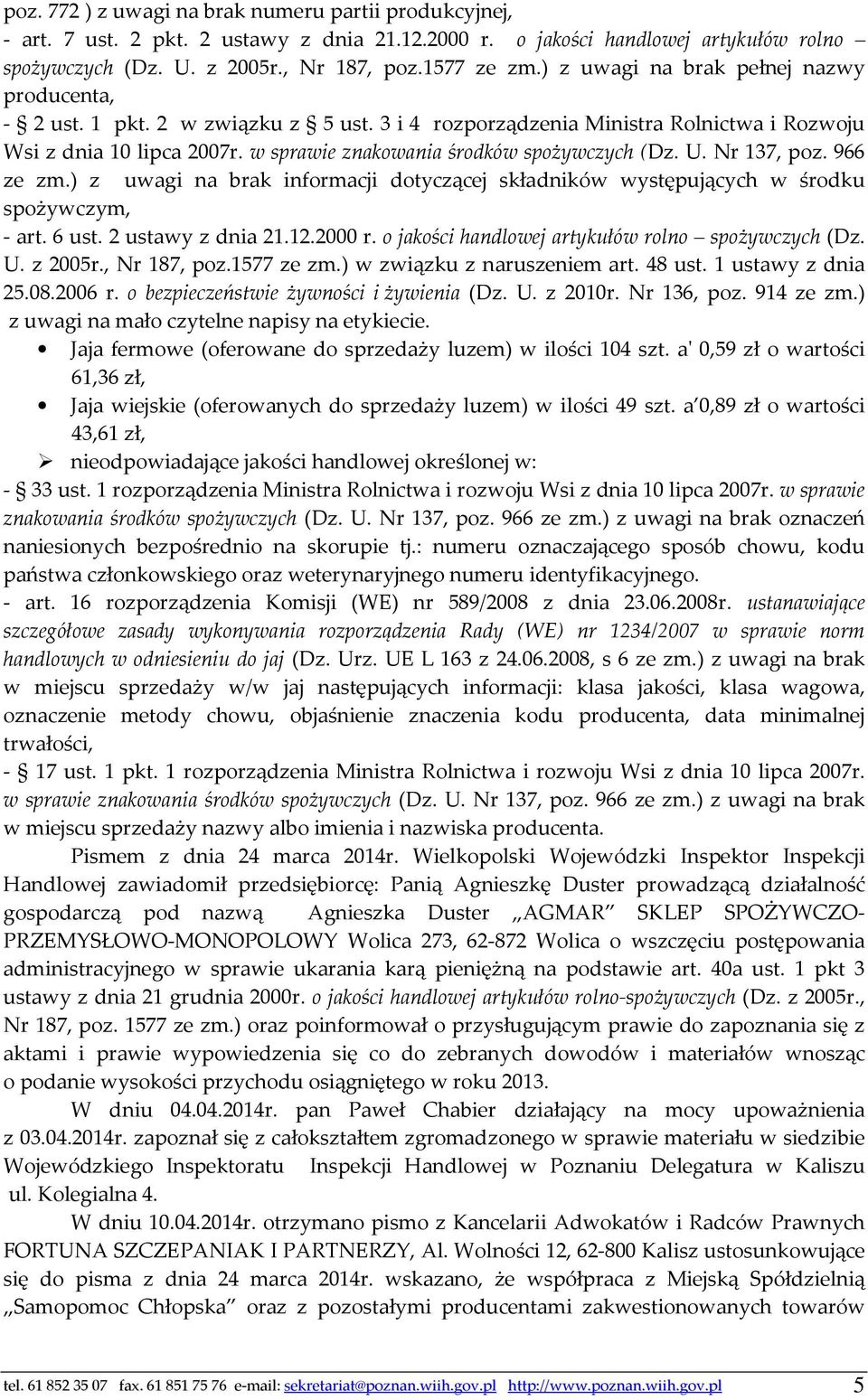 z 2010r. Nr 136, poz. 914 ze zm.) z uwagi na mało czytelne napisy na etykiecie. Jaja fermowe (oferowane do sprzedaży luzem) w ilości 104 szt.