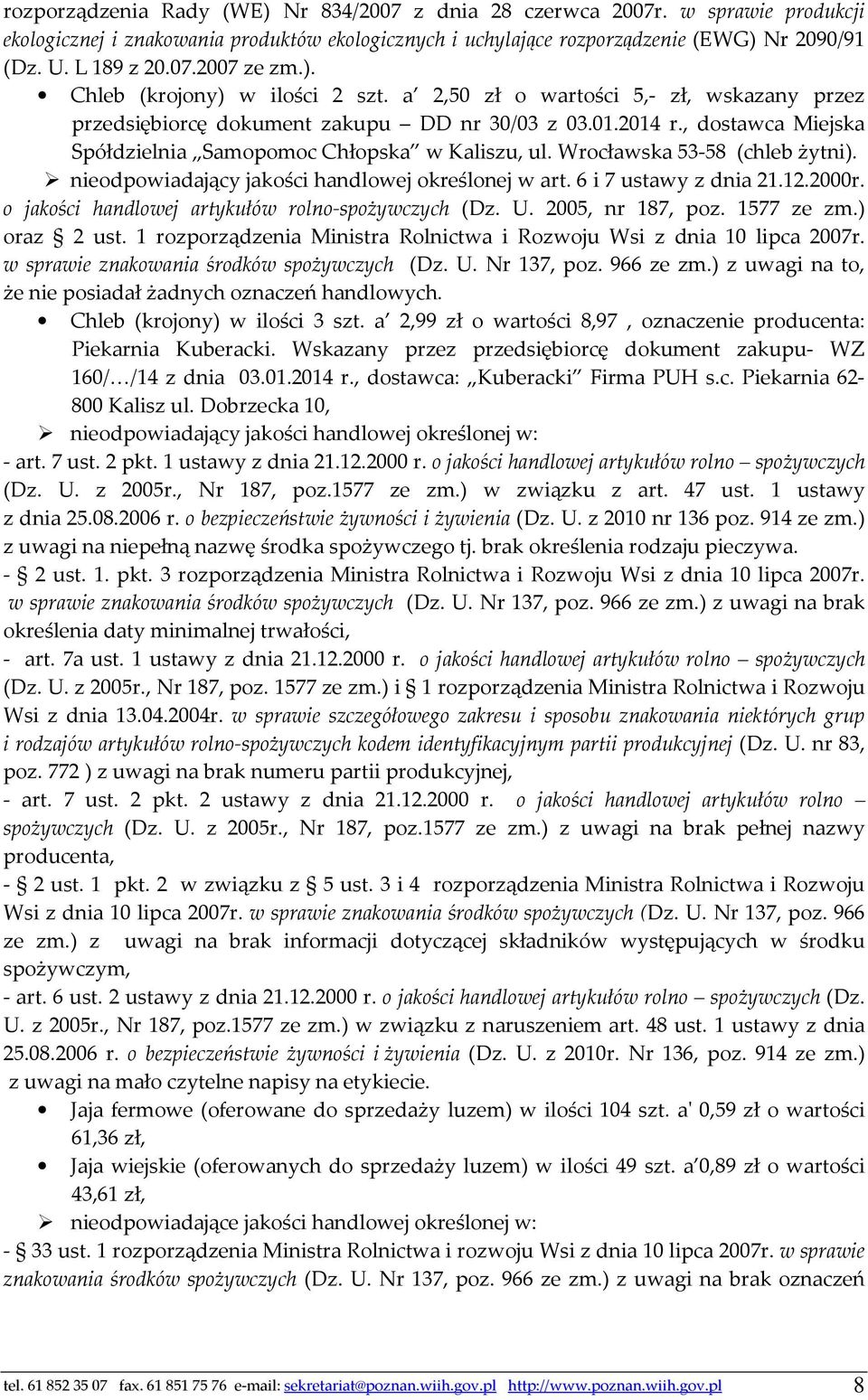 , dostawca Miejska Spółdzielnia Samopomoc Chłopska w Kaliszu, ul. Wrocławska 53-58 (chleb żytni). nieodpowiadający jakości handlowej określonej w art. 6 i 7 ustawy z dnia 21.12.2000r.
