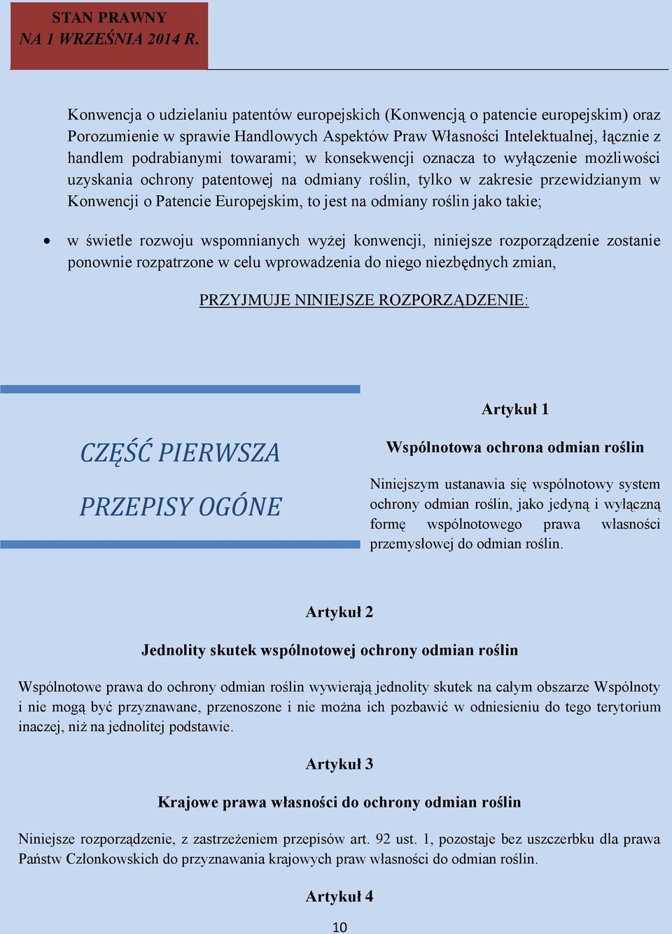 takie; w świetle rozwoju wspomnianych wyżej konwencji, niniejsze rozporządzenie zostanie ponownie rozpatrzone w celu wprowadzenia do niego niezbędnych zmian, PRZYJMUJE NINIEJSZE ROZPORZĄDZENIE: