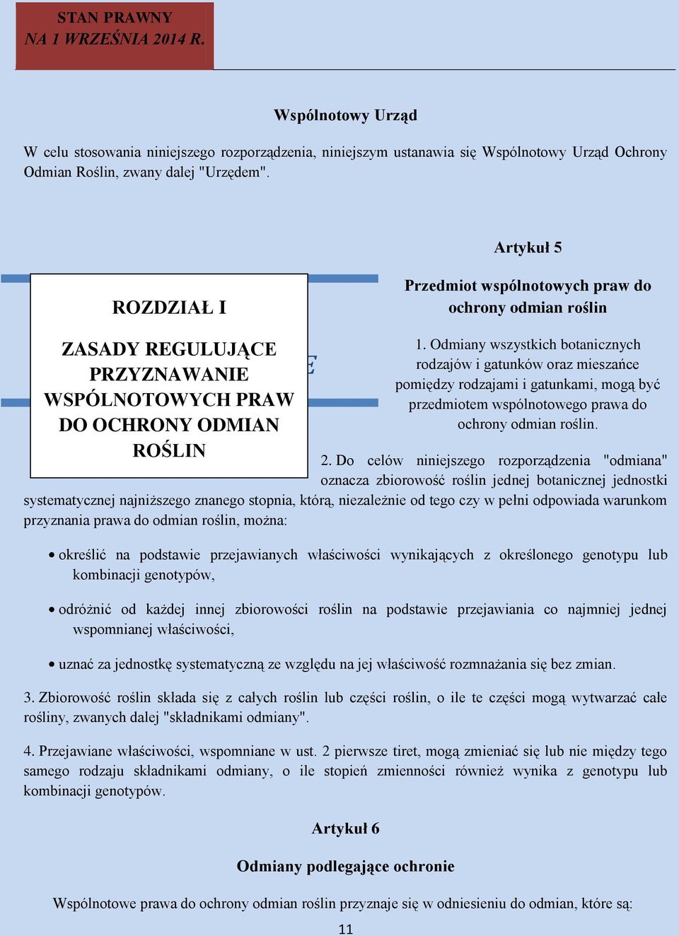 Odmiany wszystkich botanicznych rodzajów i gatunków oraz mieszańce pomiędzy rodzajami i gatunkami, mogą być przedmiotem wspólnotowego prawa do ochrony odmian roślin. 2.