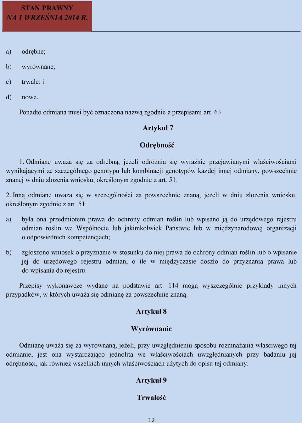 złożenia wniosku, określonym zgodnie z art. 51. 2. Inną odmianę uważa się w szczególności za powszechnie znaną, jeżeli w dniu złożenia wniosku, określonym zgodnie z art.