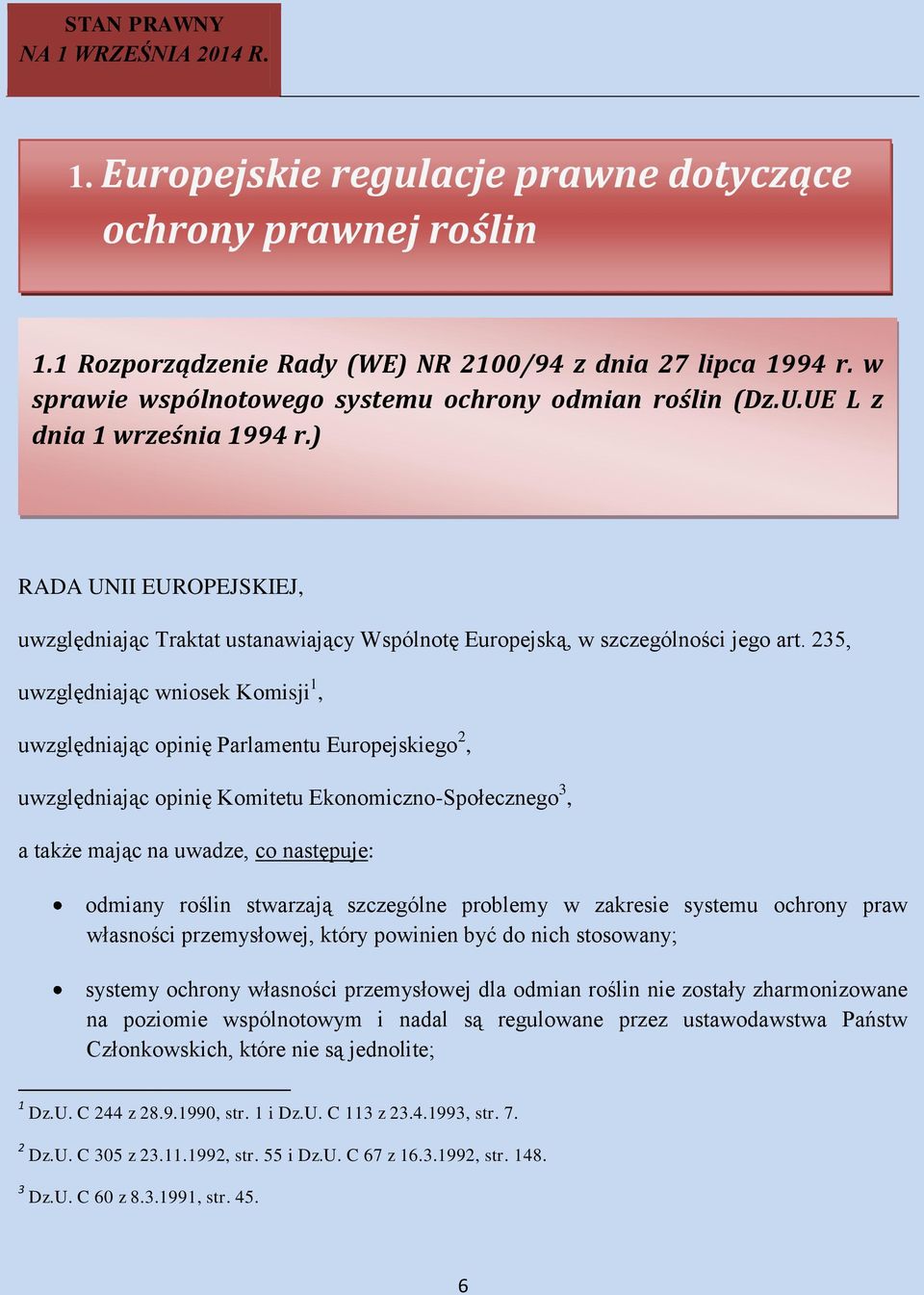 235, uwzględniając wniosek Komisji 1, uwzględniając opinię Parlamentu Europejskiego 2, uwzględniając opinię Komitetu Ekonomiczno-Społecznego 3, a także mając na uwadze, co następuje: odmiany roślin